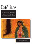 Católicos: Resistance and Affirmation in Chicano Catholic History 0292718411 Book Cover