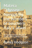 Matera Odyssey: Navigating the Wonders of Southern Italy's Jewel: Your Essential Guide to Matera's ancient allure and Modern Splendor B0CPJFS1BC Book Cover