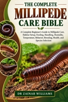 THE COMPLETE MILLIPEDE CARE BIBLE: A Complete Beginner’s Guide to Millipede Care, Habitat Setup, Feeding, Handling, Humidity, Temperature, Behavior, Breeding, Health, and Species Selection B0HMP62H47 Book Cover
