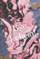 Bye, Felicia!: A Detailed Workbook for the New You 1542772435 Book Cover