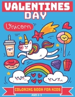 Valentines Day Coloring Book For Kids Ages 2-5: A Collection of 30 Fun and Easy Valentines Day Images with Unicorn Love Theme, Heart, Flowers Coloring Pages for Kids, Toddlers and Preschool B08VYKHYQZ Book Cover