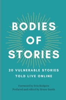 Bodies of Stories: 20 Vulnerable Stories Told Live Online B09XZHLTVS Book Cover