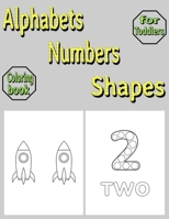 Alphabets Numbers Shapes: Coloring Book for Toddlers B0BXNC781B Book Cover