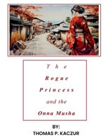 The Rogue Princess and the Onna Musha B0GDT6NWLW Book Cover