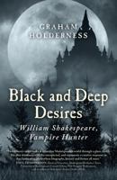 Black and Deep Desires: William Shakespeare, Vampire Hunter 1785350633 Book Cover