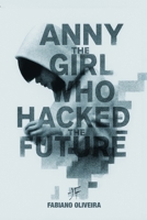 Anny, The Girl Who Hacked The Future 300086136X Book Cover