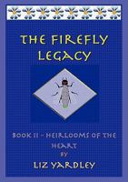 The Firefly Legacy - Book II (Heirlooms of the Heart) 0980763118 Book Cover