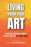 Living from Your Art: Practical Business Advice to Help Artists Get More Work B0B3KC9WBB Book Cover