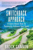 The Switchback Approach: The Painless Path to Achieving Your Goals 1519396910 Book Cover