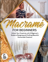 Macramé For Beginners: Unlock Your Creativity with A Beginner's Guide to Designing and Crafting Beautiful Homemade Creations B0GGT3G8DQ Book Cover