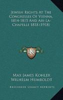 Jewish Rights at the Congresses of Vienna (1814-1815) and Aix-La-Chapelle 1016972164 Book Cover