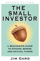 The Small Investor: A Beginners Guide to Stocks, Bonds, and Mutual Funds 1580083862 Book Cover