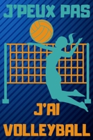 J'Peux Pas j'Ai Volleyball: Carnet de notes pour amateur de VOLLEYBALL - 120 pages au format 6*9 pouces B0848QHL41 Book Cover