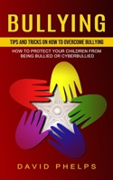 Bullying: Tips And Tricks On How To Overcome Bullying 1774855682 Book Cover