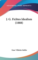 J. G. Fichtes Idealism (1888) 1120302293 Book Cover