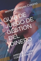 GUIA DE JUEGO DE GESTION DEL DINERO: APRENDA A JUGAR CON EFICIENCIA B091DBFQ3G Book Cover
