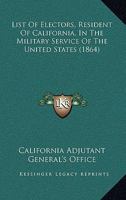 List Of Electors, Resident Of California, In The Military Service Of The United States 1166314324 Book Cover