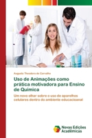 Uso de Animações como prática motivadora para Ensino de Química: Um novo olhar sobre o uso de aparelhos celulares dentro do ambiente educacioanal 6202048271 Book Cover