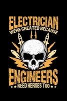 Electrician Were Created Because Engineers Need Heroes Too: Lined A5 Notebook for Electrician Journal 169792283X Book Cover