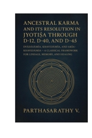 Ancestral Karma and Its Resolution in Jyoti?a through D-12, D-40, and D-45: Dvadasa?sa, Khaveda?sa, and Ak?a-Khaveda?sa — A Classical Framework for Lineage, Memory, and Healing (Astrology) B0GLNXQMGK Book Cover
