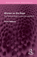 Women on the Rope: The Feminine Share in Mountain Adventure 1032736216 Book Cover