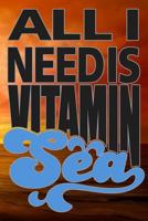 All I Need Is Vitamin Sea 1795300604 Book Cover