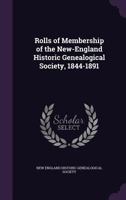 Rolls of Membership of the New-England Historic Genealogical Society: 1844-1891 3337845215 Book Cover