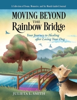 Moving beyond the Rainbow Bridge: Your Journey to Healing after Losing Your Dog B0C7LZX4HX Book Cover