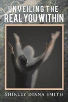 Unveiling the Real You Within 1483626644 Book Cover