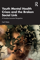 Youth Mental Health Crises and the Broken Social Link: A Freudian-Lacanian Perspective 1032666315 Book Cover