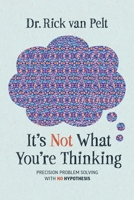 It's Not What You're Thinking: Precision Problem Solving with No Hypothesis 1642258504 Book Cover
