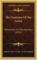 The Fountains Of The Savior: Reflections For The Holy Hour (1912) 054878003X Book Cover