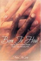Born to Heal: The Life Story of Holistic Pioneer Gladys Taylor McGarey 0972811893 Book Cover