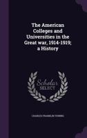 The American Colleges and Universities in the Great War, 1914-1919: A History 1018242791 Book Cover