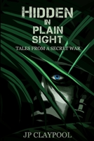 Hidden in Plain Sight: Tales from a Secret War 1730886205 Book Cover