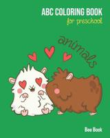 Animals ABC Coloring Book For Preschool: Toddlers And Kids. Fun Animals Coloring Books for Toddlers & Kids Ages 2-5 - Activity Book Teaches ABC, Letters & Words for Kindergarten & Preschool 1074432800 Book Cover