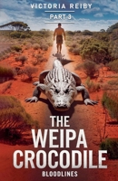THE WEIPA CROCODILE: Bloodlines (THE WEIPA CROCODILE TRILOGY) 1763512959 Book Cover