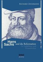 Hans Sachs Und Die Reformation - In Gedichten Und Prosastucken. Aus Fraktur Ubertragen. B0BTWNMKBX Book Cover
