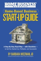 Home-Based Business Start-Up Guide: A Step-By-Step Road Map – with Checklists – to Get You Started-Up, Profitable, and Successful B088N4XXWM Book Cover
