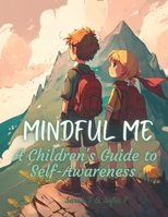 Mindful Me: A Guide to Self-Awareness and Emotional Control for Kids B0C1J3B92C Book Cover