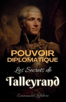 Pouvoir Diplomatique: Les Secrets de Talleyrand Périgord (French Edition) B0FB89LFLW Book Cover