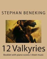Beneking: Booklet with piano scores / sheet music of 12 Valkyries: Beneking: Booklet with piano scores / sheet music of 12 Valkyries 1483963691 Book Cover