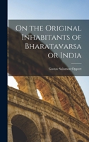 On the Original Inhabitants of Bharatavarsa or India 1017039682 Book Cover