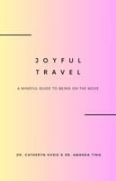 Joyful Travel: A Mindful Guide to Being on the Move 0648608433 Book Cover