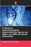 O fármaco anticancerígeno doxorrubicina liga-se ao ADN e ao ARN em locais diferentes (Portuguese Edition) 6630192818 Book Cover