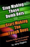 Stop Making Those Dumb Bets and Start Making the Tough Ones 0972220100 Book Cover