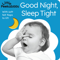Little Peekaboos: Good Night, Sleep Tight: With soft felt flaps to lift 1664350616 Book Cover