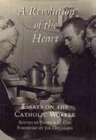 A Revolution of the Heart: Essays on the Catholic Worker 0877225311 Book Cover