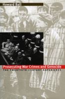 Prosecuting War Crimes and Genocide: The Twentieth-Century Experience 0700609776 Book Cover
