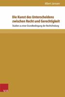 Die Kunst Des Unterscheidens Zwischen Recht Und Gerechtigkeit: Studien Zu Einer Grundbedingung Der Rechtsfindung 3847105426 Book Cover